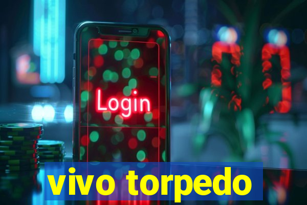 vivo torpedo